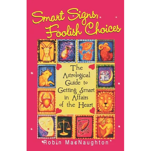 Smart Signs, Foolish Choices: The Astrological Guide to Getting Smart in Affairs of the Heart - Paperback | Books | Wiccan Center