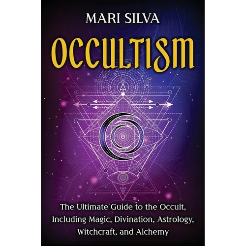 Occultism: The Ultimate Guide to the Occult, Including Magic, Divination, Astrology, Witchcraft, and Alchemy - Paperback | Books | Wiccan Center