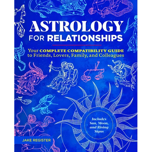 Astrology for Relationships: Your Complete Compatibility Guide to Friends, Lovers, Family, and Colleagues - Paperback | Books | Wiccan Center