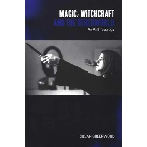 Magic, Witchcraft and the Otherworld: An Anthropology - Paperback | Books | Wiccan Center