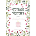 Cottage Witch's: Guide To Self-Care Recipes, Spells & Rituals - Paperback | Books | Wiccan Center