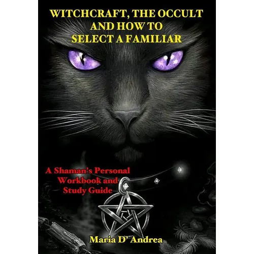 Witchcraft, the Occult and How to Select a Familiar: A Shaman's Personal Workbook and Study Guide - Paperback | Books | Wiccan Center