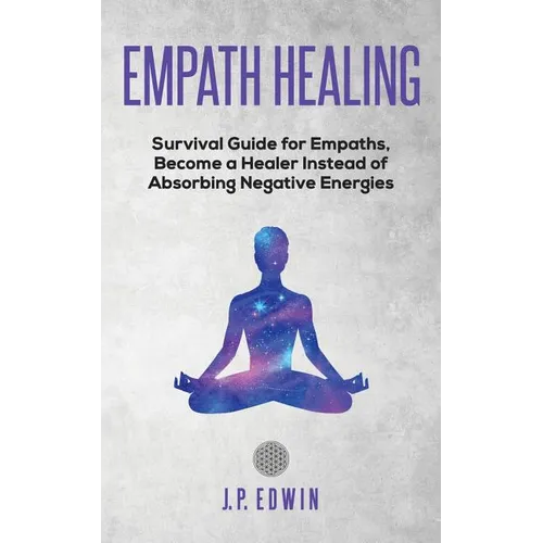 Empath healing: Survival Guide for Empaths, Become a Healer Instead of Absorbing Negative Energies - Paperback | Books | Wiccan Center