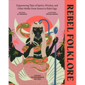 Rebel Folklore: Empowering Tales of Spirits, Witches, and Other Misfits from Anansi to Baba Yaga - Hardcover | Books | Wiccan Center