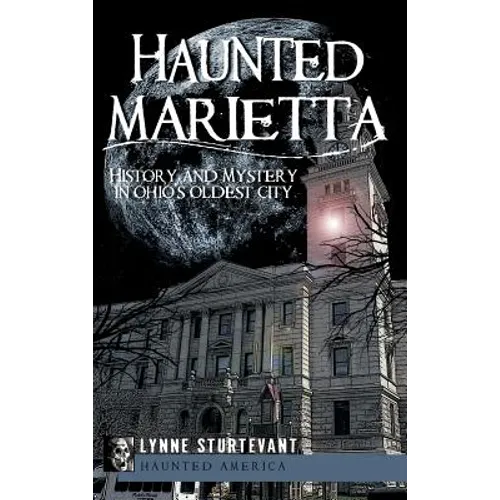 Haunted Marietta: History and Mystery in Ohio's Oldest City - Hardcover | Books | Wiccan Center