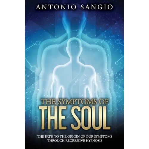 The Symptoms of the Soul: The Path to the Origin of Our Symptoms Through Regressive Hypnosis - Paperback | Books | Wiccan Center