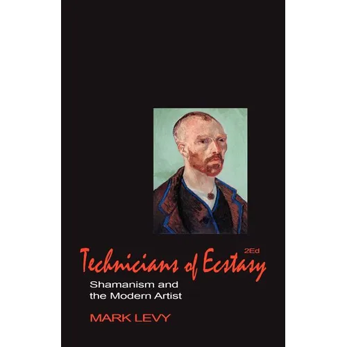 Technicians of Ecstasy: Shamanism and the Modern Artist - Paperback | Books | Wiccan Center