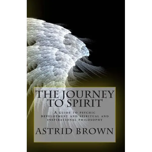 The Journey to Spirit: A Guide to Psychic Development and Spiritual and Inspirational Philosophy - Paperback | Books | Wiccan Center