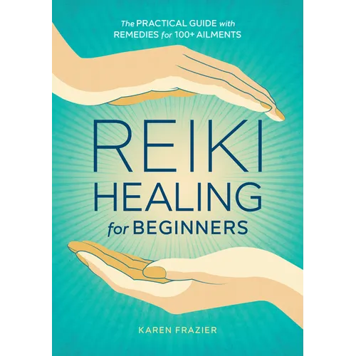 Reiki Healing for Beginners: The Practical Guide with Remedies for 100+ Ailments - Paperback | Books | Wiccan Center