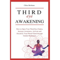 Third Eye Awakening: How to Open Your Third Eye Chakra, Increase Awareness, and Activate and Decalcify Your Pineal Gland through Guided Meditation - Paperback | Books | Wiccan Center