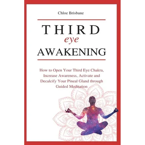 Third Eye Awakening: How to Open Your Third Eye Chakra, Increase Awareness, and Activate and Decalcify Your Pineal Gland through Guided Meditation - Paperback | Books | Wiccan Center