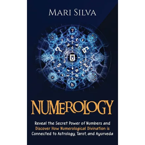 Numerology: Reveal the Secret Power of Numbers and Discover How Numerological Divination is Connected to Astrology, Tarot, and Ayurveda - Hardcover | Books | Wiccan Center
