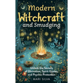 Modern Witchcraft and Smudging: Unlock the Secrets of Divination, Spirit Guides, and Psychic Protection - Hardcover | Books | Wiccan Center