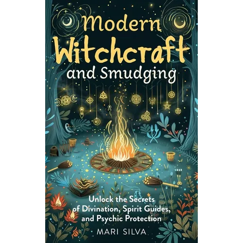 Modern Witchcraft and Smudging: Unlock the Secrets of Divination, Spirit Guides, and Psychic Protection - Hardcover | Books | Wiccan Center