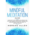 Mindful Meditation Guide: Learn How to Stop Worrying and Improve Your Life, Start Mindful Living to Heal Your Body and Your Mind, Reduce Stress - Paperback | Books | Wiccan Center