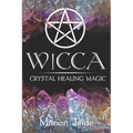 Wicca: Crystal Healing Magic: A Wiccan Beginner's Practical Guide to Casting Healing Magic with Crystals - Paperback | Books | Wiccan Center