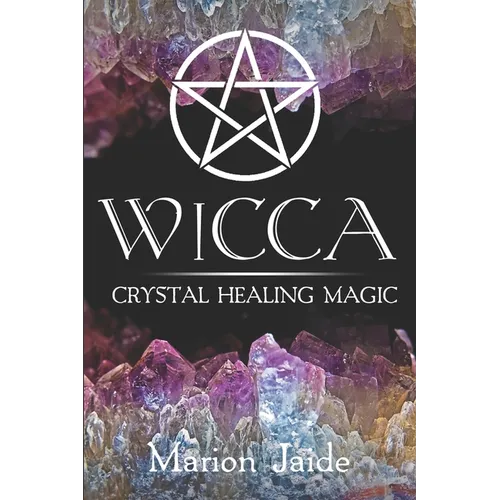 Wicca: Crystal Healing Magic: A Wiccan Beginner's Practical Guide to Casting Healing Magic with Crystals - Paperback | Books | Wiccan Center