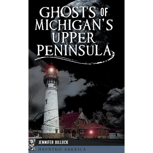 Ghosts of Michigan's Upper Peninsula - Hardcover | Books | Wiccan Center