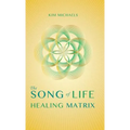 The Song of Life Healing Matrix - Hardcover | Books | Wiccan Center
