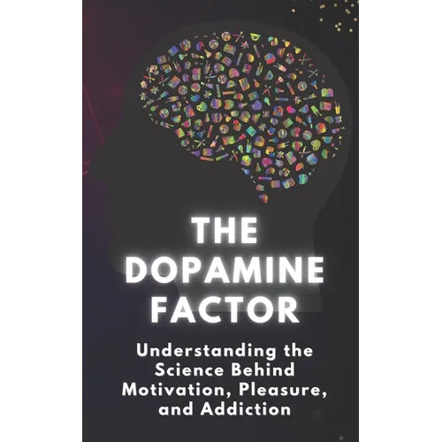 The Dopamine Factor: Understanding the Science Behind Motivation, Pleasure, and Addiction - Paperback | Books | Wiccan Center