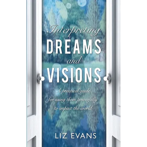 Interpreting Dreams and Visions: A Practical Guide for Using Them Powerfully to Impact the World - Paperback | Books | Wiccan Center