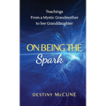 On Being the Spark: Teachings from a Mystic Grandmother to her Granddaughter - Paperback | Books | Wiccan Center