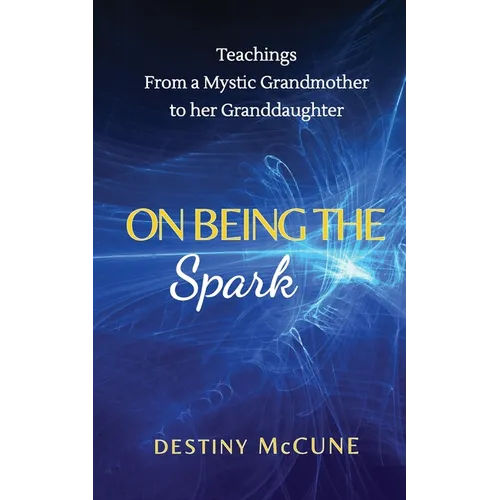 On Being the Spark: Teachings from a Mystic Grandmother to her Granddaughter - Paperback | Books | Wiccan Center