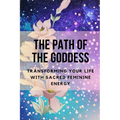 The Path of the Goddess: Transforming Your Life with Sacred Feminine Energy - Paperback | Books | Wiccan Center