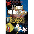 I Found All the Parts: Healing the Soul Through Rock 'n' Roll - Paperback