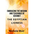 Embracing the Wisdom and Teachings of Sekhmet - The Egyptian Lioness - Paperback | Books | Wiccan Center