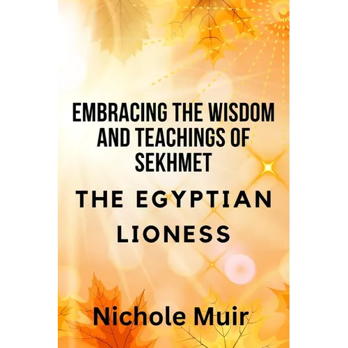 Embracing the Wisdom and Teachings of Sekhmet - The Egyptian Lioness - Paperback | Books | Wiccan Center