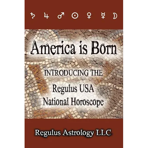 America is Born: Introducing the Regulus USA National Horoscope - Paperback | Books | Wiccan Center
