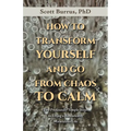 How to Transform Yourself and Go from Chaos to Calm: Two Profoundly Simple Steps to Living a Remarkably Miraculous Life - Paperback | Books | Wiccan Center