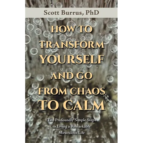 How to Transform Yourself and Go from Chaos to Calm: Two Profoundly Simple Steps to Living a Remarkably Miraculous Life - Paperback | Books | Wiccan Center