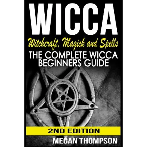 Wicca: Witchcraft, Magick And Spells: The Complete Wicca Beginners Guide - Paperback | Books | Wiccan Center