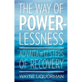 The Way Of Powerlessness - Advaita and the 12 Steps Of Recovery - Paperback | Books | Wiccan Center