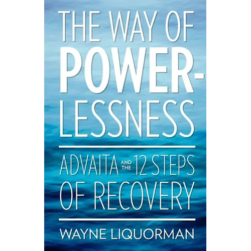 The Way Of Powerlessness - Advaita and the 12 Steps Of Recovery - Paperback | Books | Wiccan Center