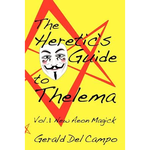 The Heretic's Guide to Thelema Volume 1: New Aeon Magick - Paperback | Books | Wiccan Center