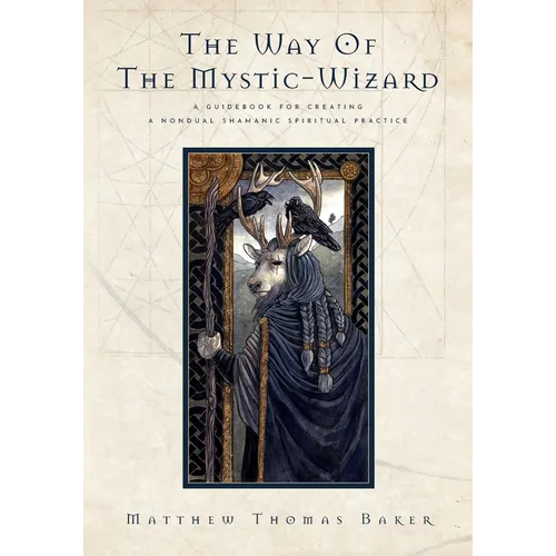 The Way of the Mystic-Wizard: A Guidebook for Creating a Nondual Shamanic Spiritual Practice - Paperback | Books | Wiccan Center