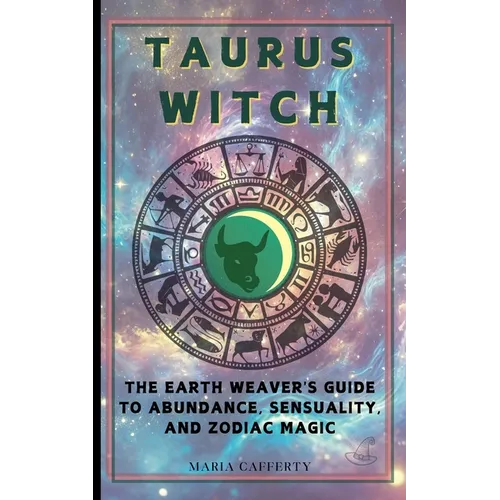 Taurus Witch: The Earth Weaver's Guide to Abundance, Sensuality, and Zodiac Magic - Paperback | Books | Wiccan Center
