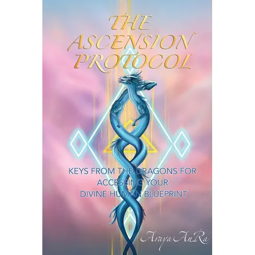 The Ascension Protocol: Keys from the Dragons for Accessing Your Divine Human Blueprint - Paperback | Books | Wiccan Center