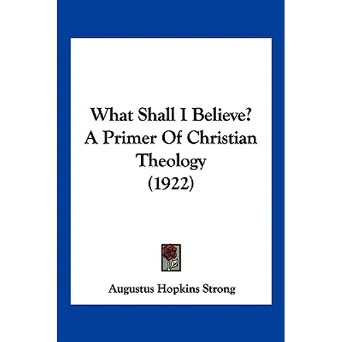 What Shall I Believe? A Primer Of Christian Theology (1922) - Paperback | Books | Wiccan Center