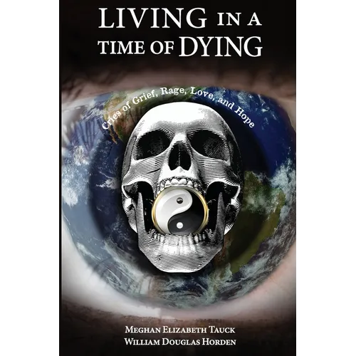 Living in a Time of Dying: Cries of Grief, Rage, Love, and Hope - Paperback | Books | Wiccan Center