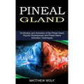 Pineal Gland: Purification and Activation of the Pineal Gland (Psychic Development and Pineal Gland Activation Techniques) - Paperback | Books | Wiccan Center