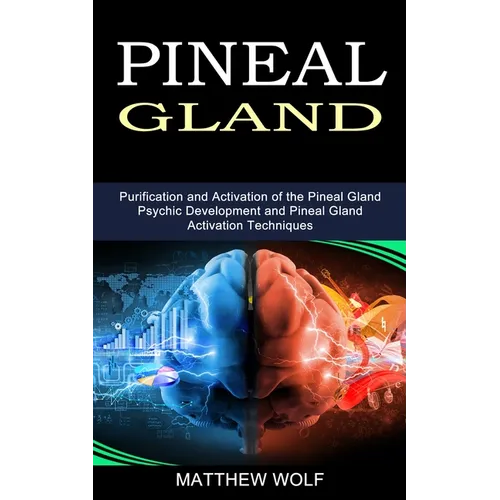 Pineal Gland: Purification and Activation of the Pineal Gland (Psychic Development and Pineal Gland Activation Techniques) - Paperback | Books | Wiccan Center