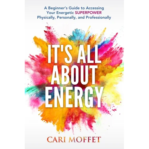 It's All About Energy: A Beginner's Guide to Accessing Your Energetic SUPERPOWER Physically, Personally, and Professionally - Paperback | Books | Wiccan Center