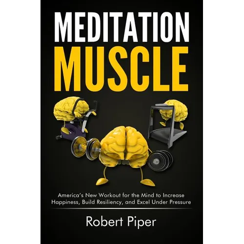 Meditation Muscle: America's New Workout for the Mind to Increase Happiness, Build Resiliency, and Excel Under Pressure - Paperback | Books | Wiccan Center