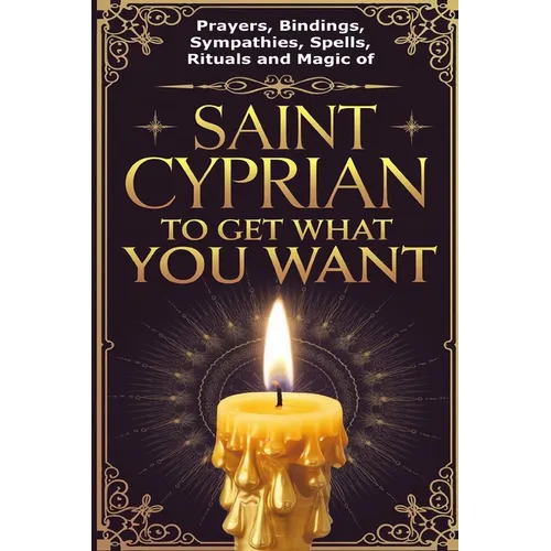 Prayers, Bindings, Sympathies, Spells, Rituals and Magic of Saint Cyprian to Get What You Want - Paperback | Books | Wiccan Center