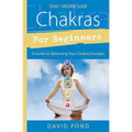 Chakras for Beginners: A Guide to Balancing Your Chakra Energies