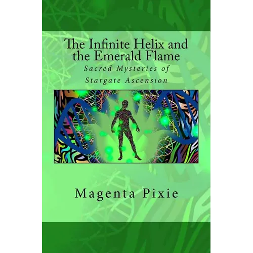 The Infinite Helix and the Emerald Flame: Sacred Mysteries of Stargate Ascension - Paperback | Books | Wiccan Center
